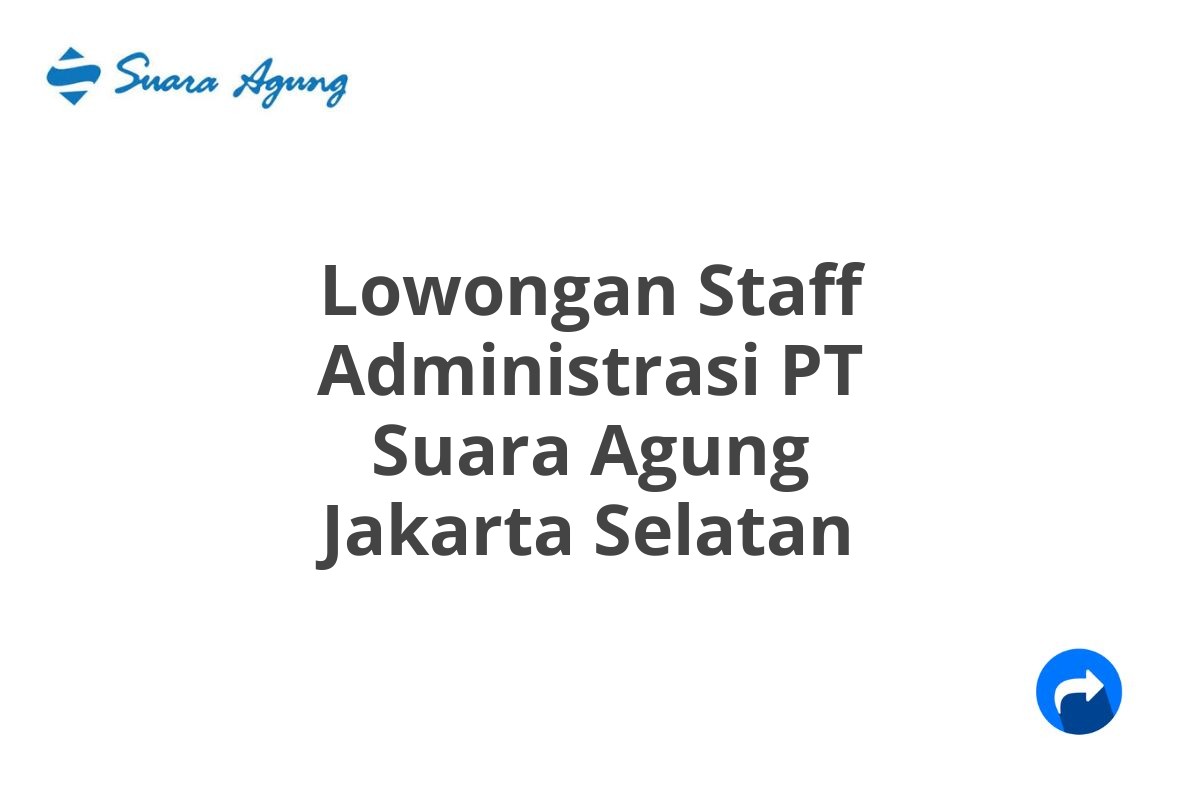 Lowongan Staff Administrasi PT Suara Agung Jakarta Selatan