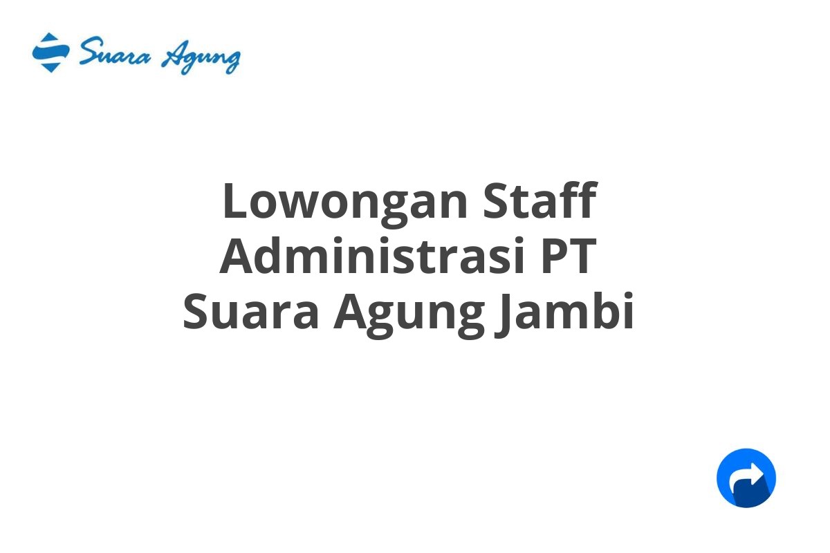 Lowongan Staff Administrasi PT Suara Agung Jambi