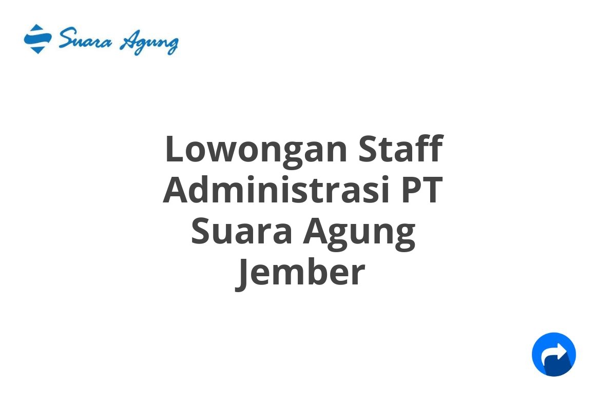 Lowongan Staff Administrasi PT Suara Agung Jember