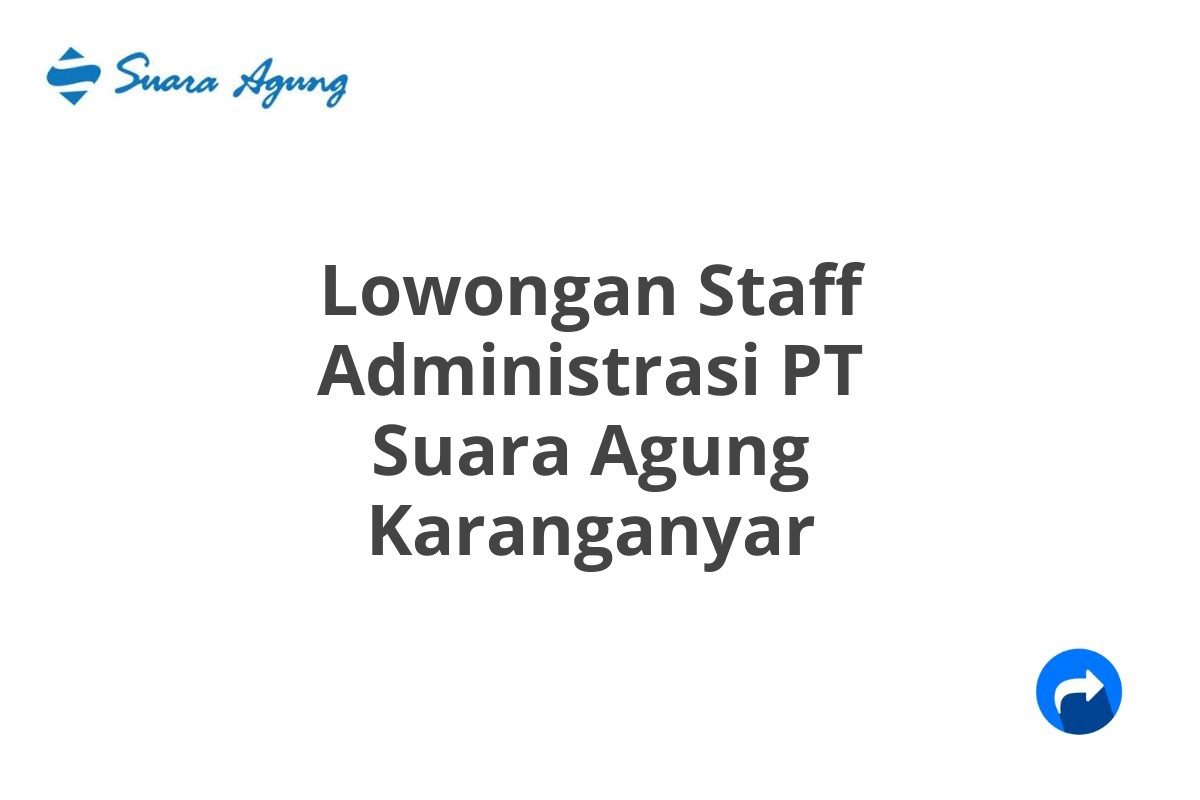 Lowongan Staff Administrasi PT Suara Agung Karanganyar