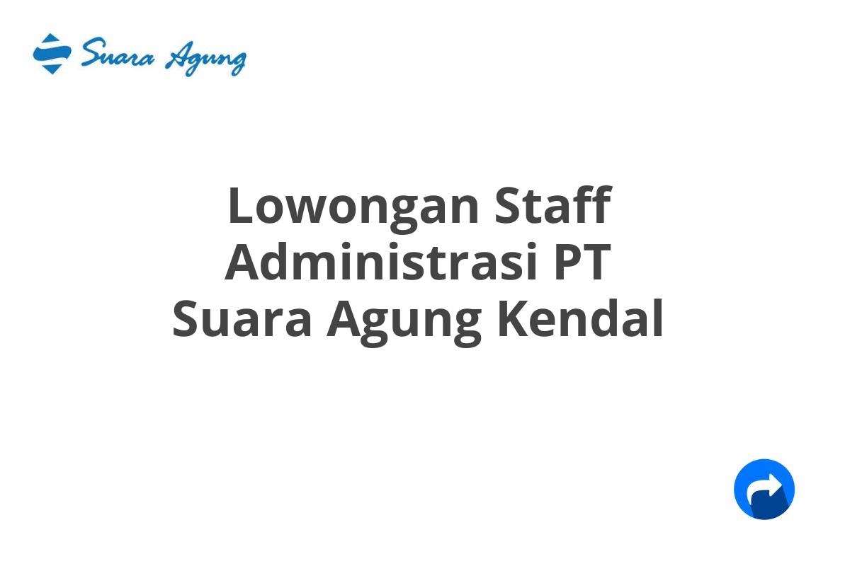 Lowongan Staff Administrasi PT Suara Agung Kendal