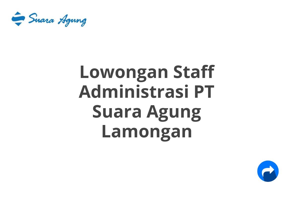 Lowongan Staff Administrasi PT Suara Agung Lamongan