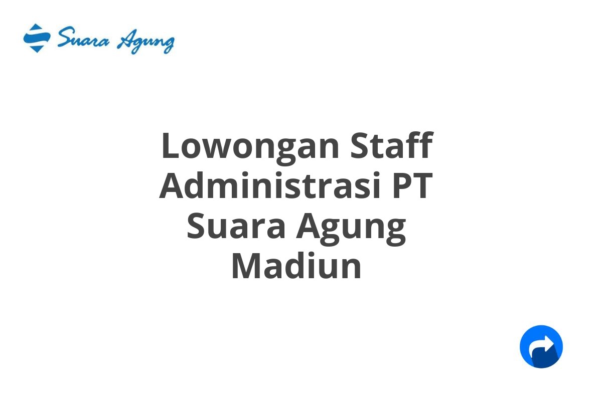 Lowongan Staff Administrasi PT Suara Agung Madiun