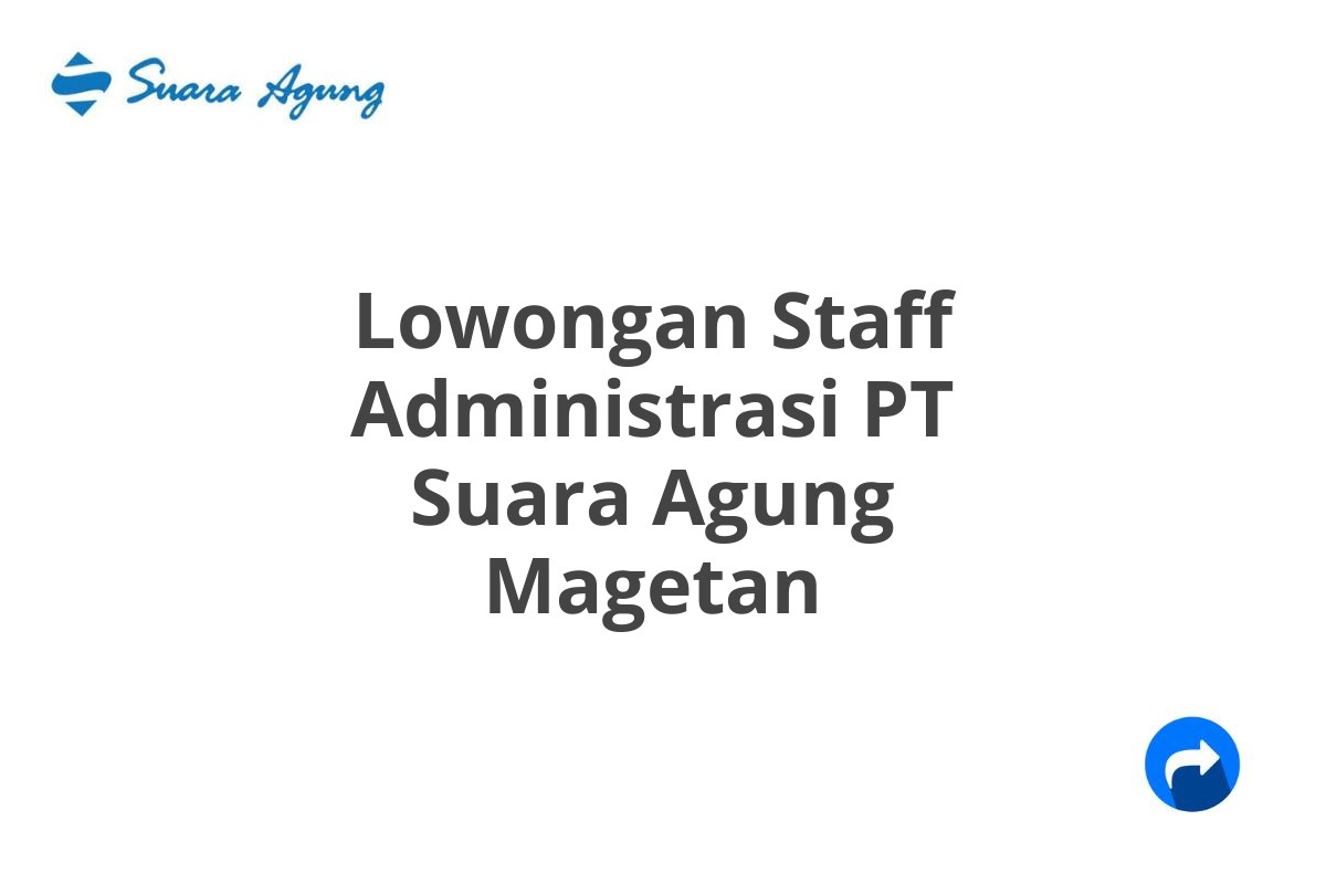 Lowongan Staff Administrasi PT Suara Agung Magetan