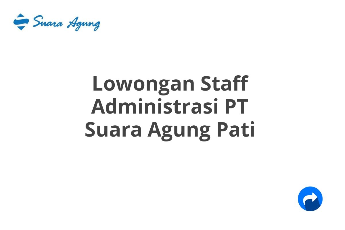 Lowongan Staff Administrasi PT Suara Agung Pati