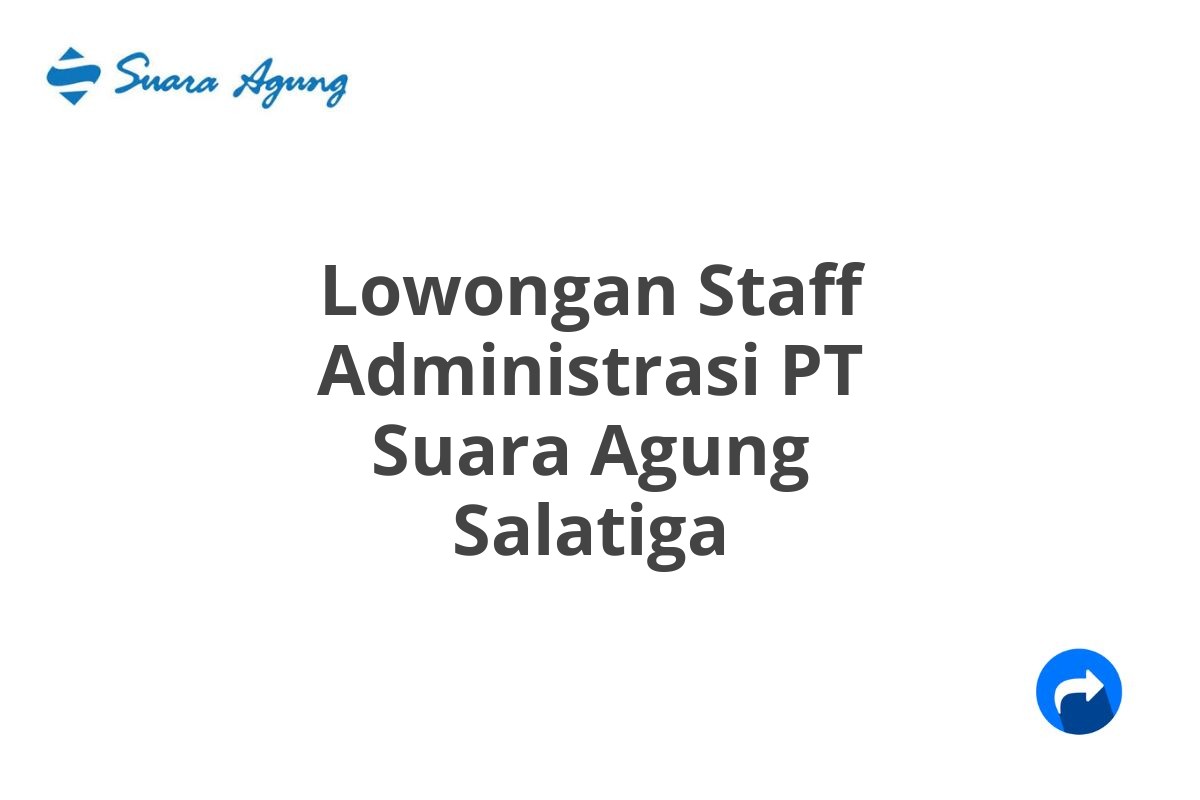 Lowongan Staff Administrasi PT Suara Agung Salatiga