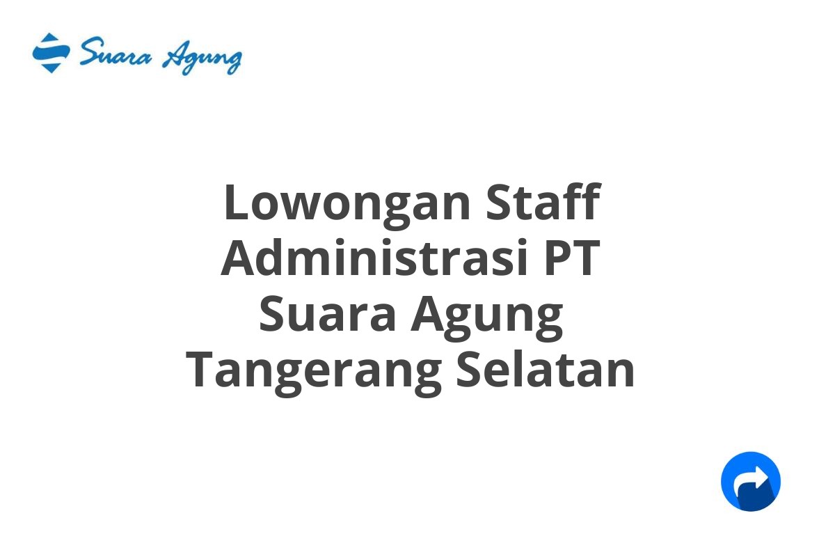 Lowongan Staff Administrasi PT Suara Agung Tangerang Selatan