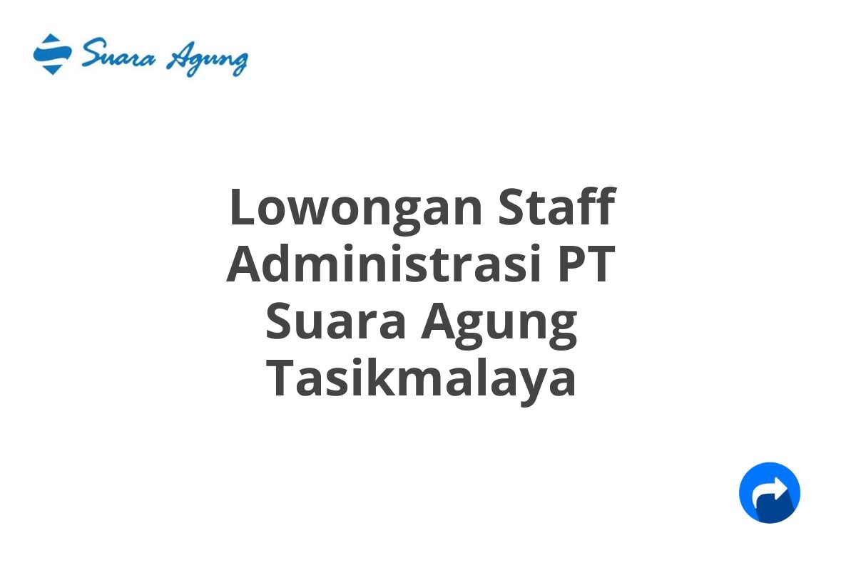 Lowongan Staff Administrasi PT Suara Agung Tasikmalaya