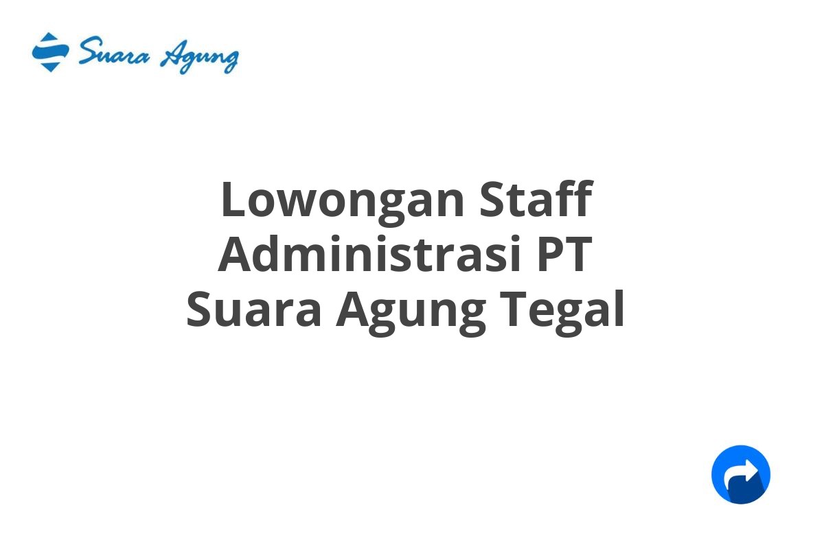 Lowongan Staff Administrasi PT Suara Agung Tegal