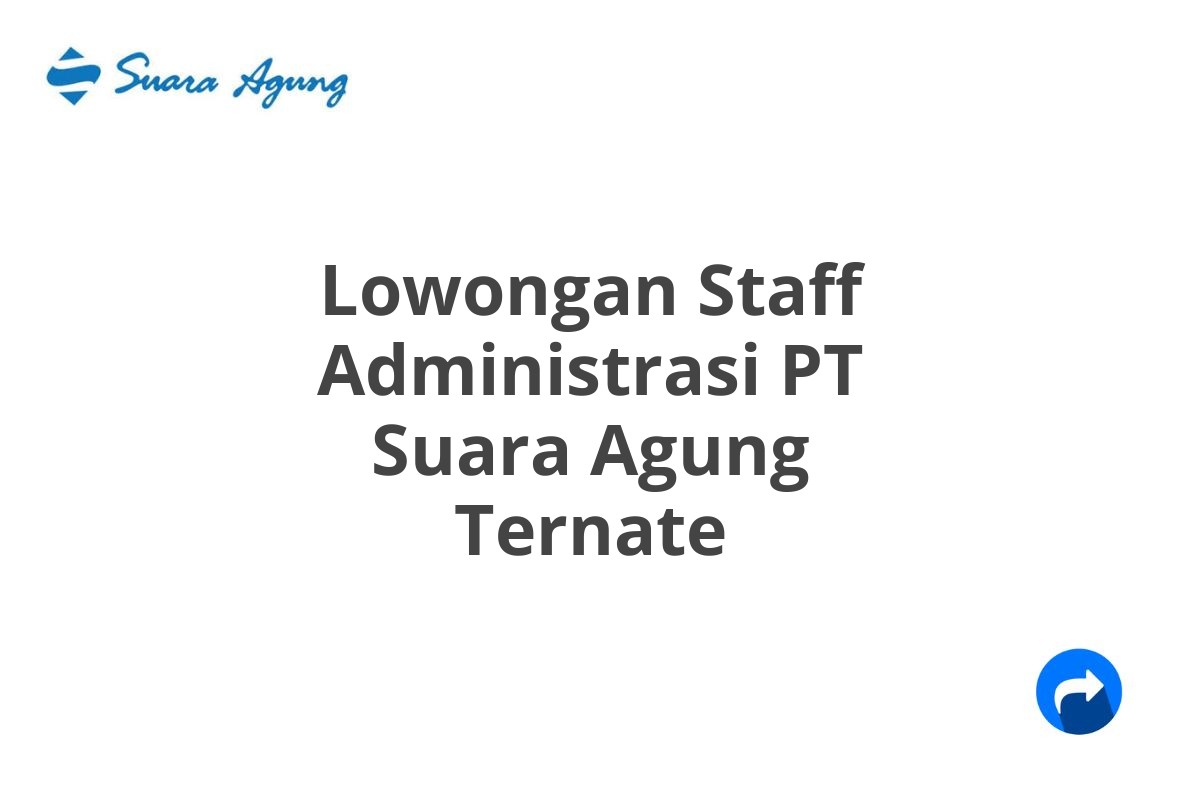 Lowongan Staff Administrasi PT Suara Agung Ternate