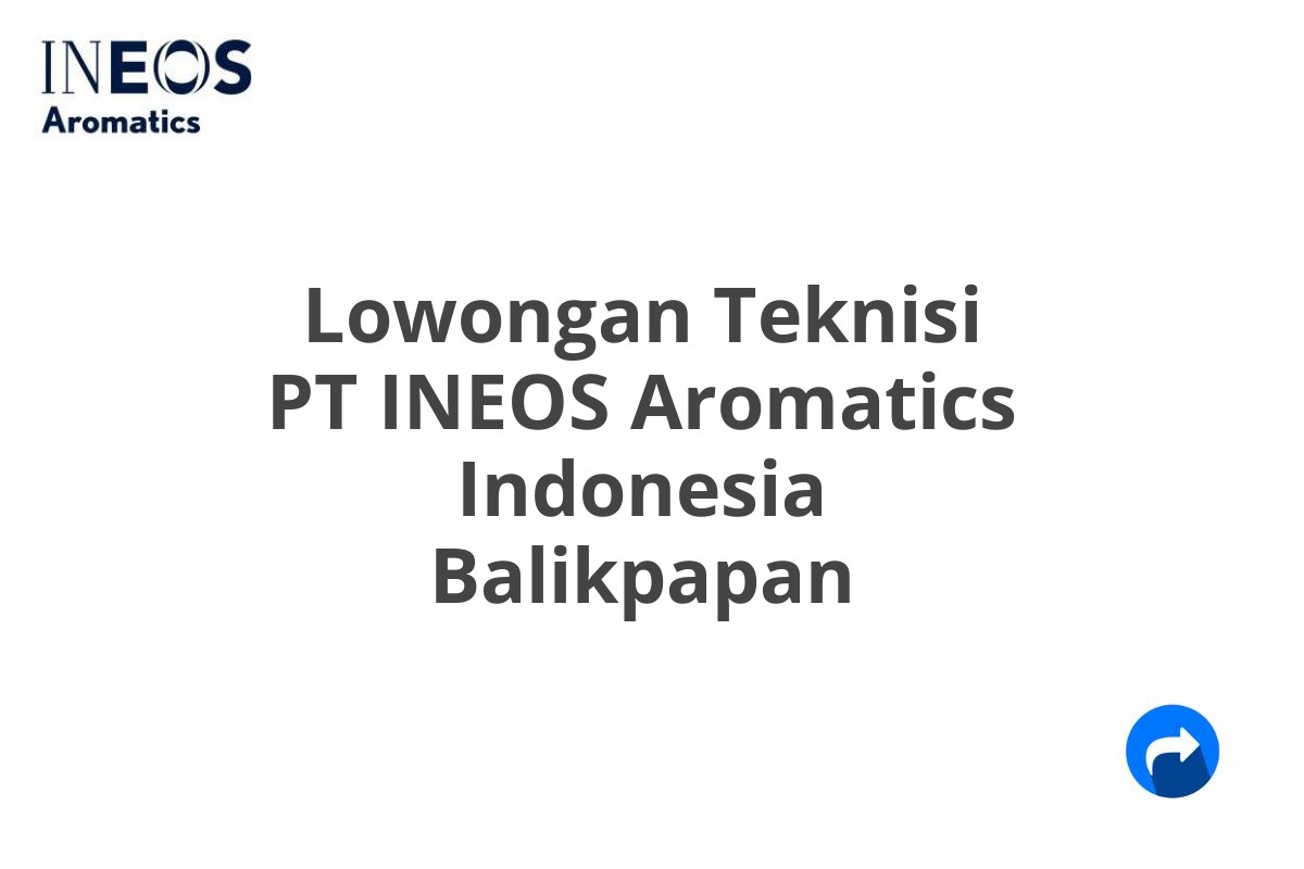 Lowongan Teknisi PT INEOS Aromatics Indonesia Balikpapan