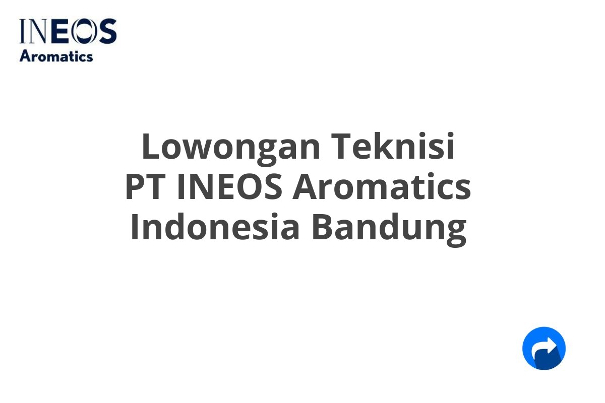 Lowongan Teknisi PT INEOS Aromatics Indonesia Bandung