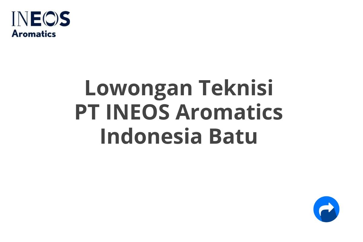 Lowongan Teknisi PT INEOS Aromatics Indonesia Batu