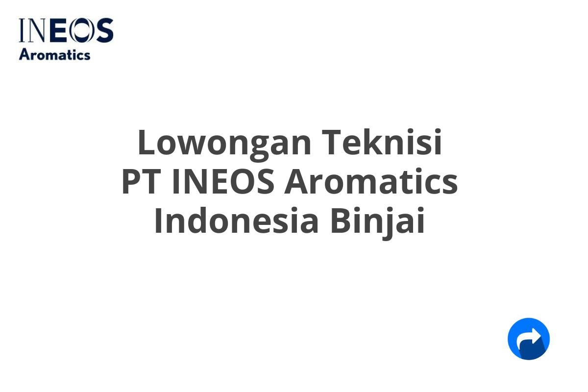 Lowongan Teknisi PT INEOS Aromatics Indonesia Binjai