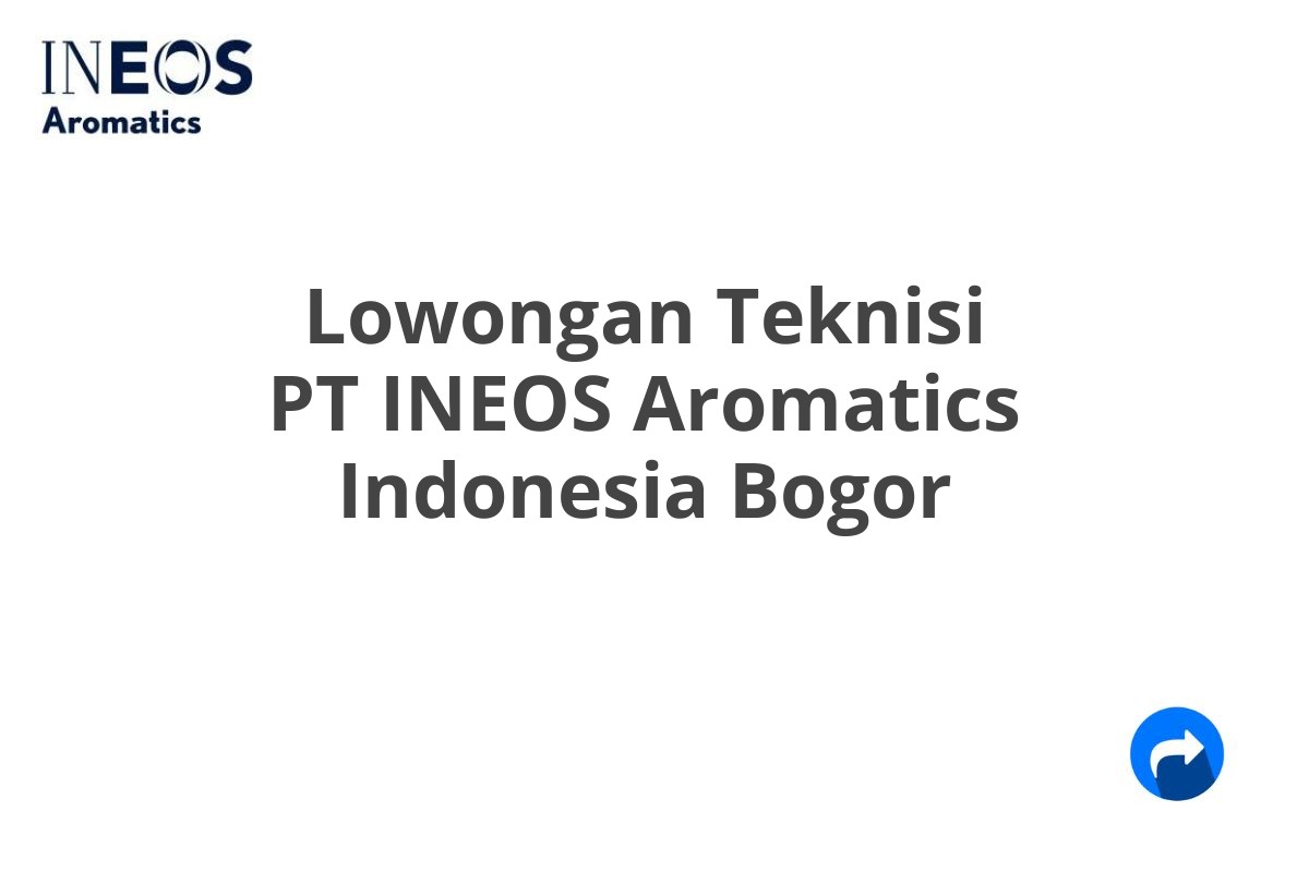 Lowongan Teknisi PT INEOS Aromatics Indonesia Bogor