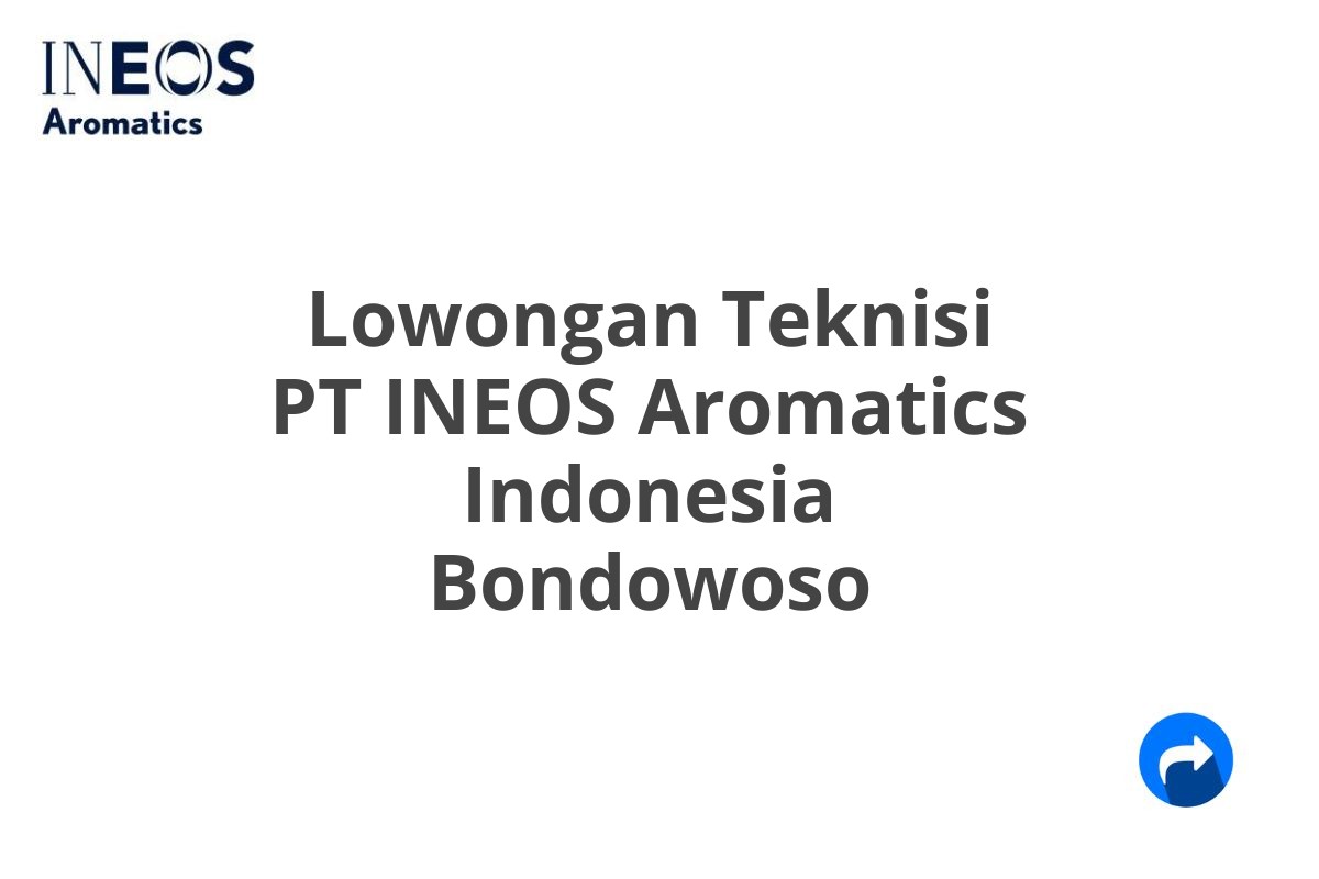 Lowongan Teknisi PT INEOS Aromatics Indonesia Bondowoso