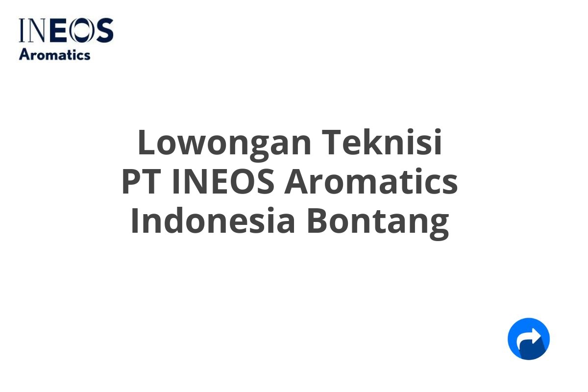 Lowongan Teknisi PT INEOS Aromatics Indonesia Bontang