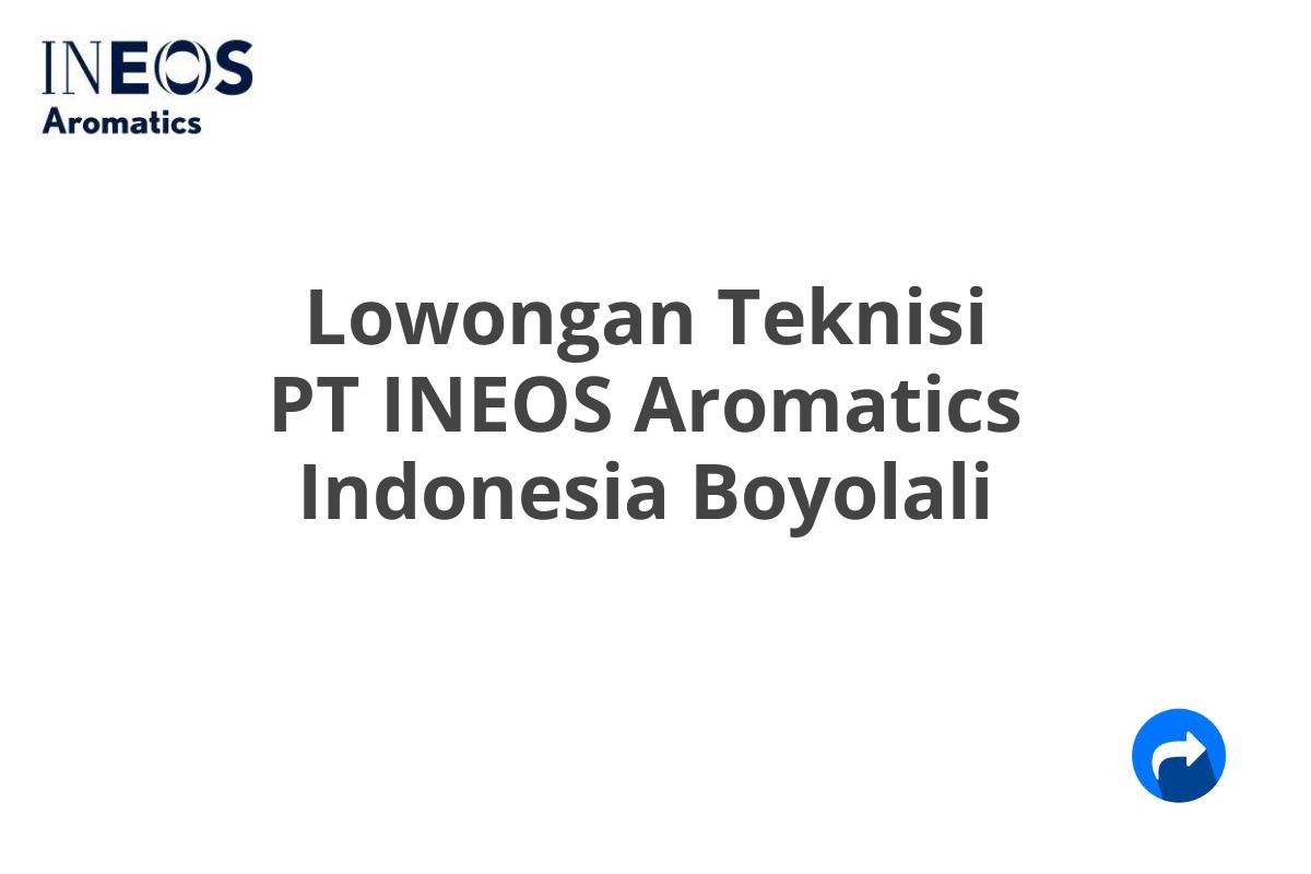 Lowongan Teknisi PT INEOS Aromatics Indonesia Boyolali