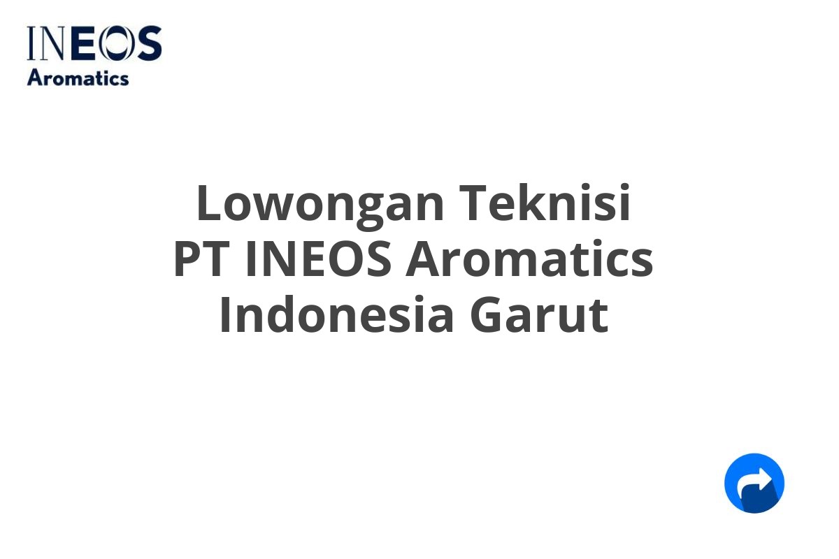 Lowongan Teknisi PT INEOS Aromatics Indonesia Garut