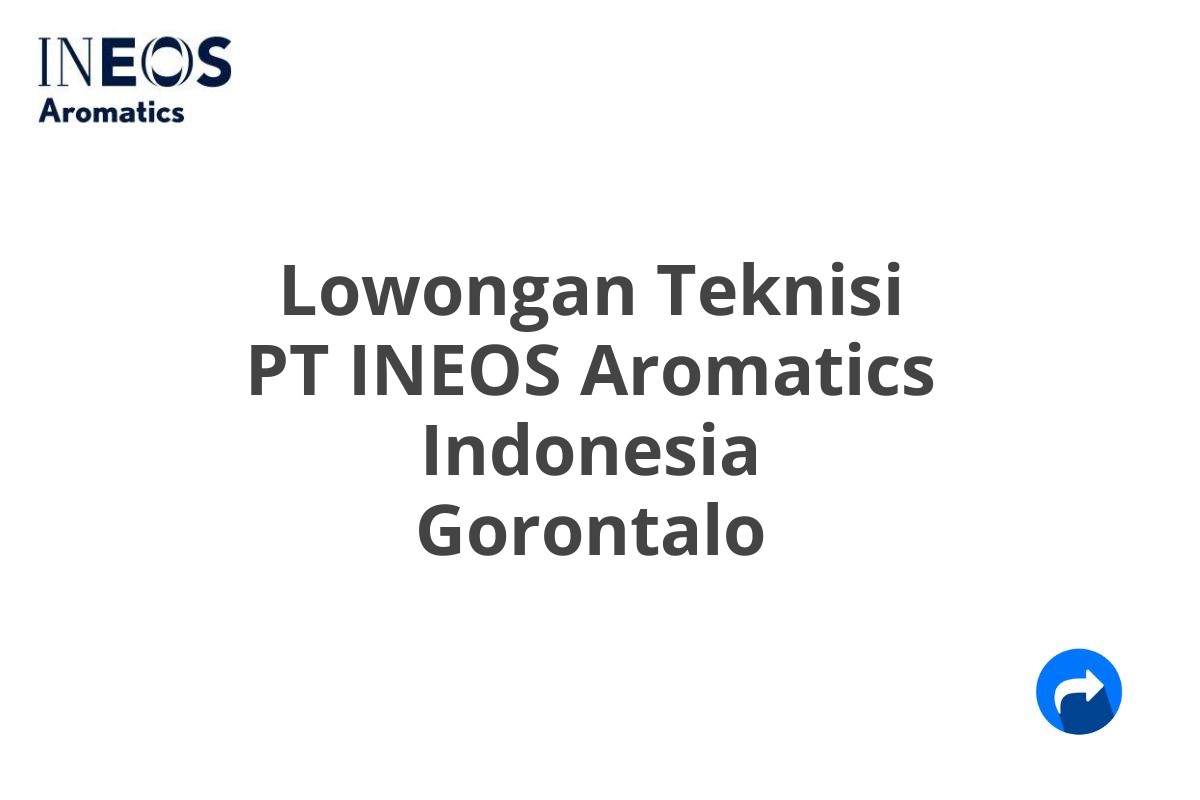 Lowongan Teknisi PT INEOS Aromatics Indonesia Gorontalo