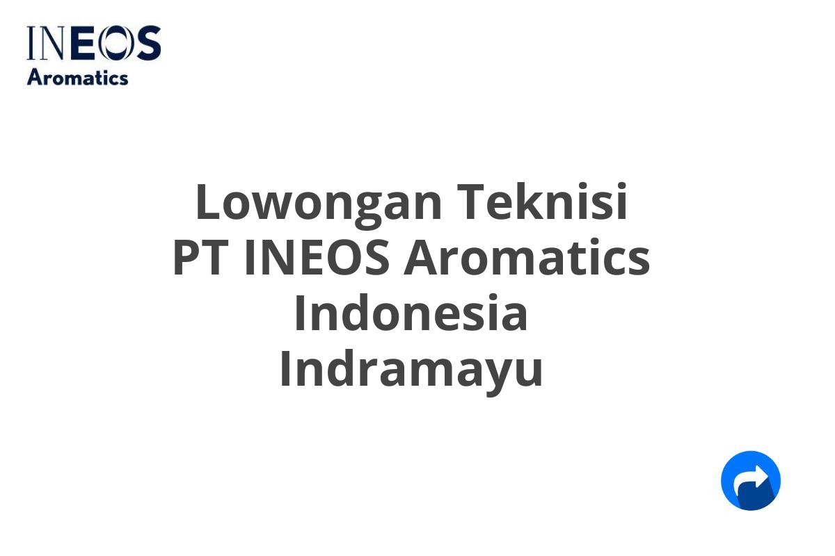 Lowongan Teknisi PT INEOS Aromatics Indonesia Indramayu