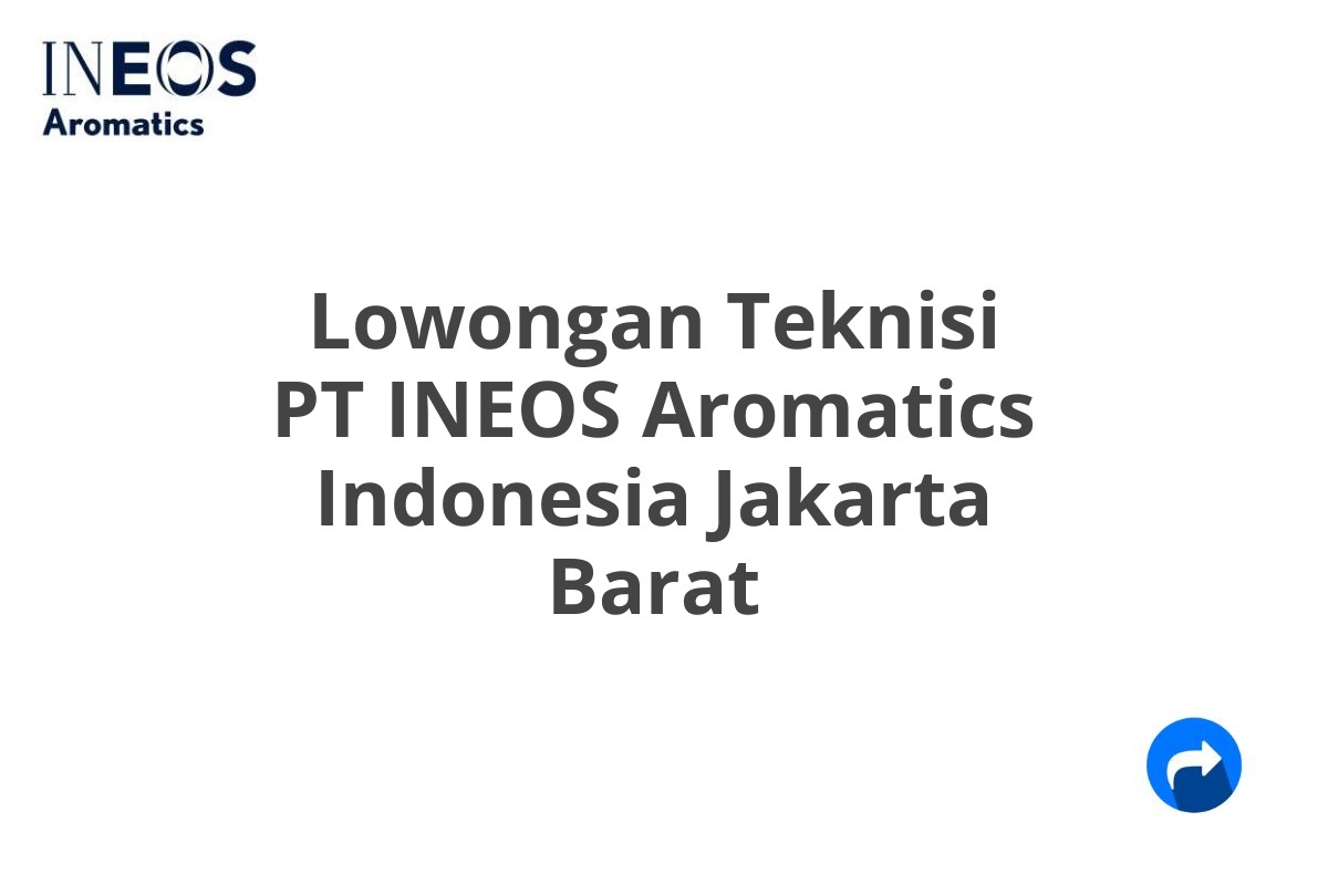 Lowongan Teknisi PT INEOS Aromatics Indonesia Jakarta Barat