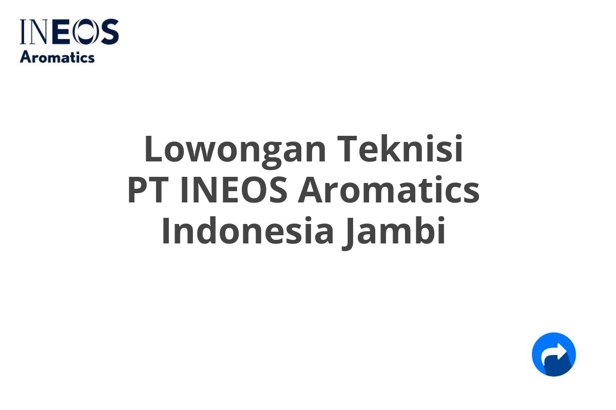 Lowongan Teknisi PT INEOS Aromatics Indonesia Jambi