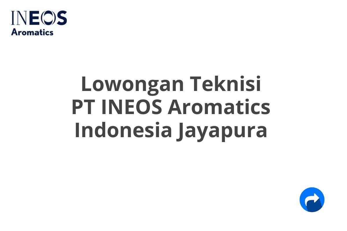 Lowongan Teknisi PT INEOS Aromatics Indonesia Jayapura