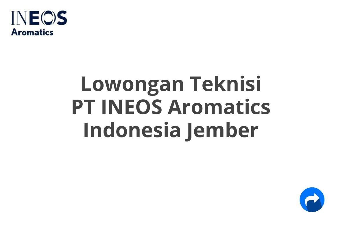 Lowongan Teknisi PT INEOS Aromatics Indonesia Jember