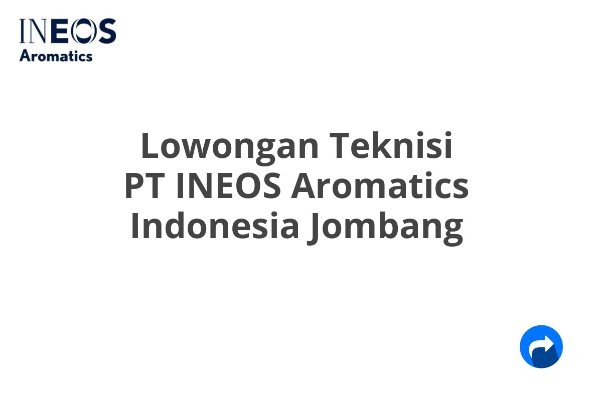 Lowongan Teknisi PT INEOS Aromatics Indonesia Jombang