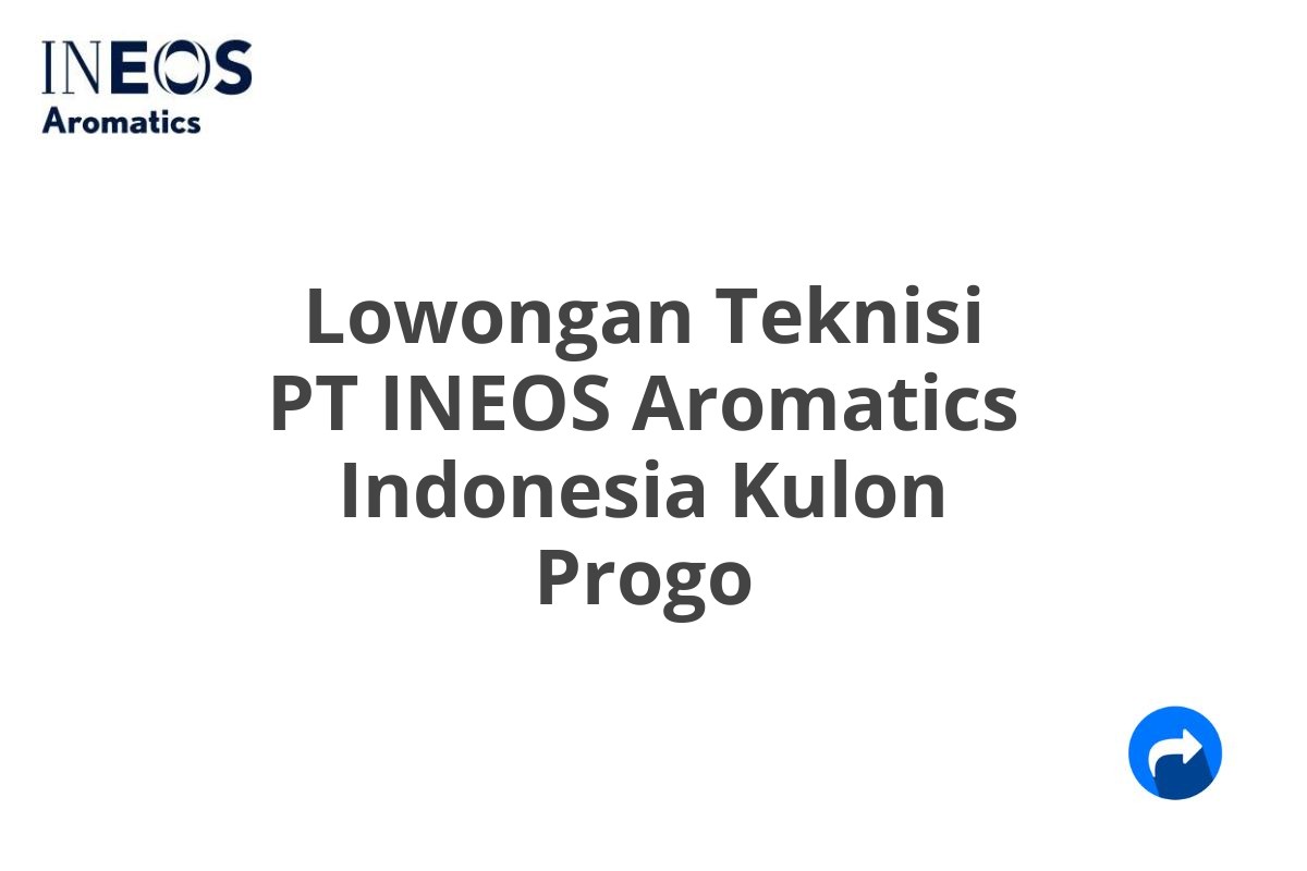 Lowongan Teknisi PT INEOS Aromatics Indonesia Kulon Progo