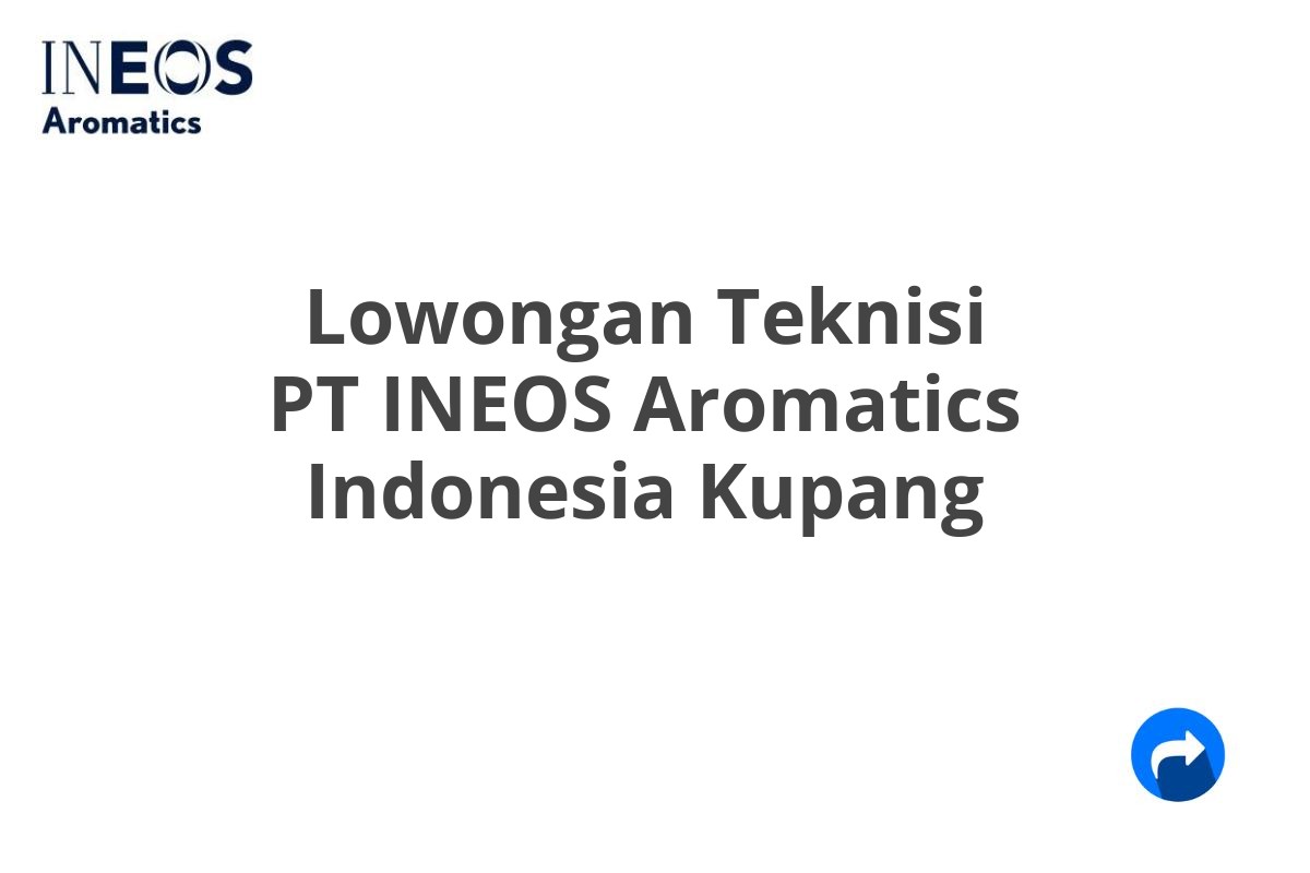 Lowongan Teknisi PT INEOS Aromatics Indonesia Kupang