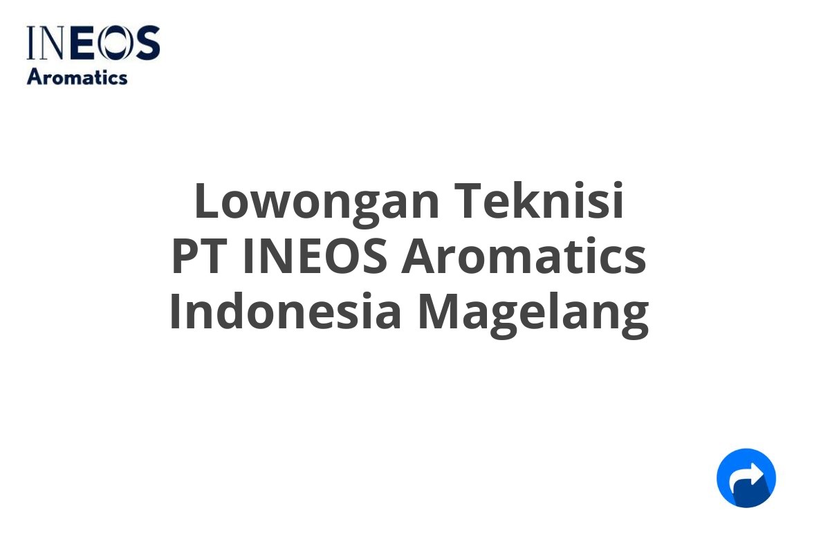 Lowongan Teknisi PT INEOS Aromatics Indonesia Magelang