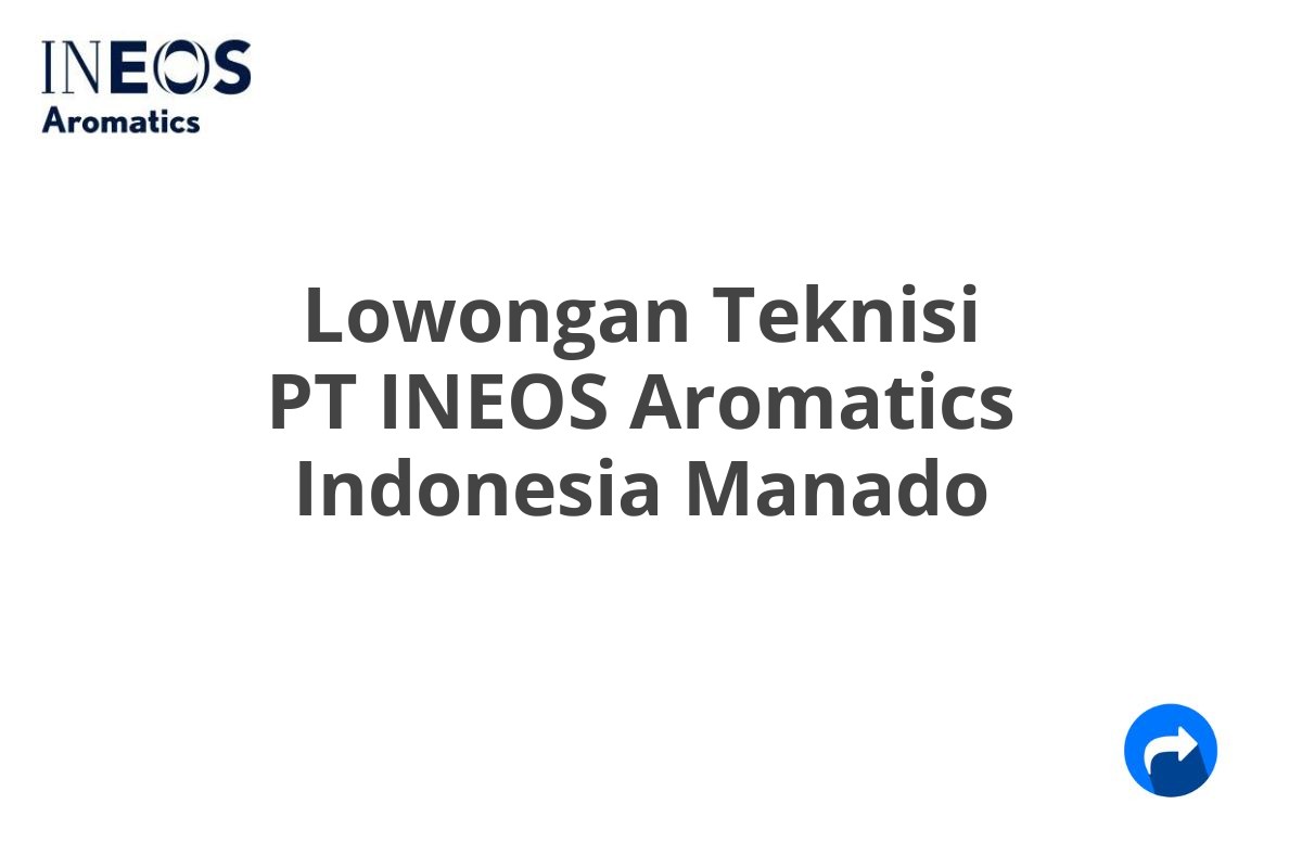 Lowongan Teknisi PT INEOS Aromatics Indonesia Manado