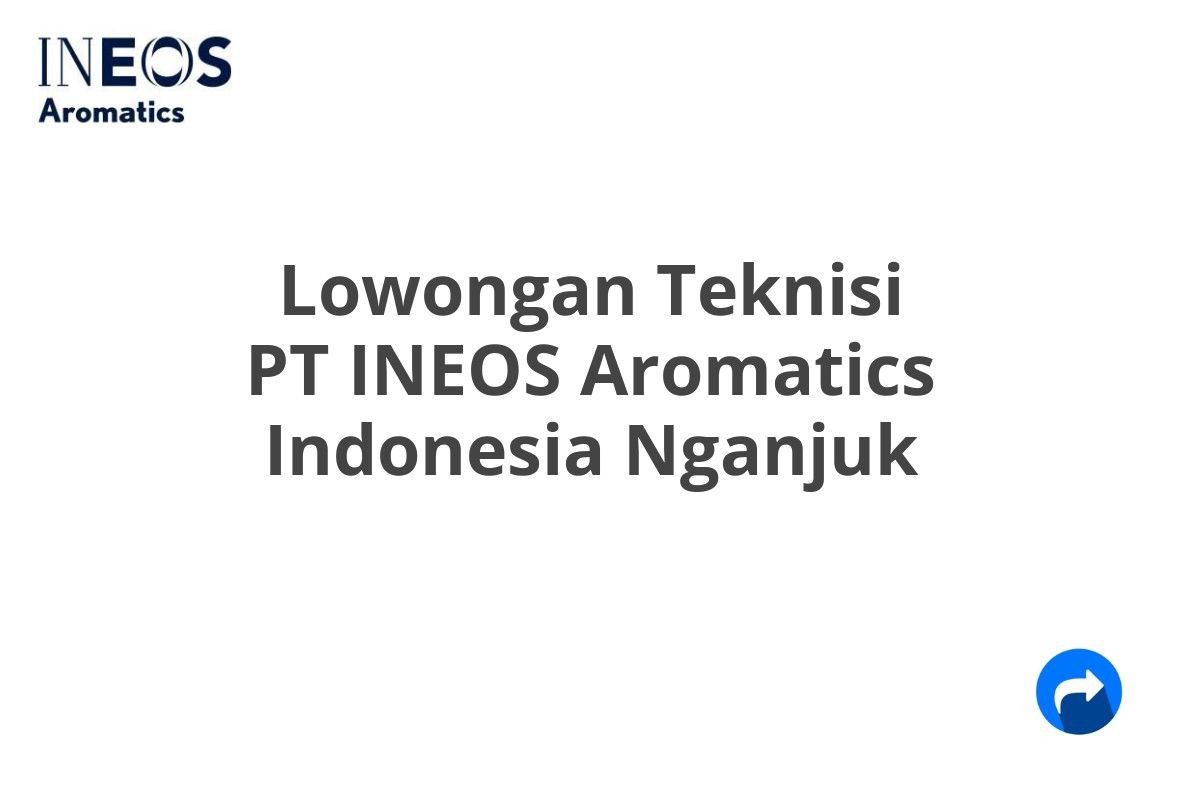 Lowongan Teknisi PT INEOS Aromatics Indonesia Nganjuk