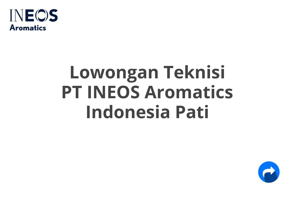 Lowongan Teknisi PT INEOS Aromatics Indonesia Pati