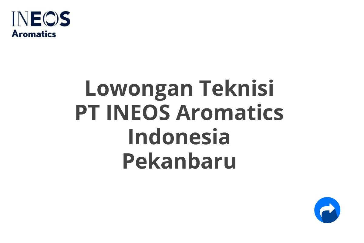 Lowongan Teknisi PT INEOS Aromatics Indonesia Pekanbaru