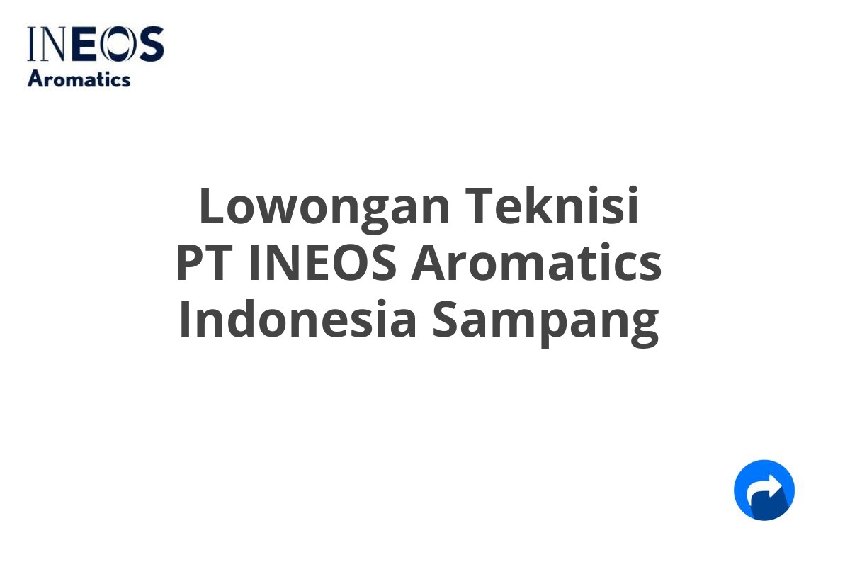 Lowongan Teknisi PT INEOS Aromatics Indonesia Sampang