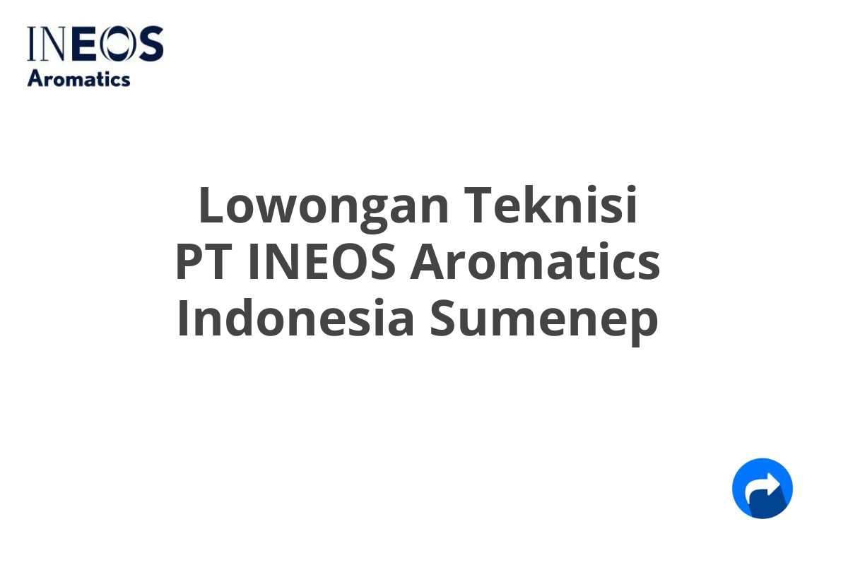 Lowongan Teknisi PT INEOS Aromatics Indonesia Sumenep