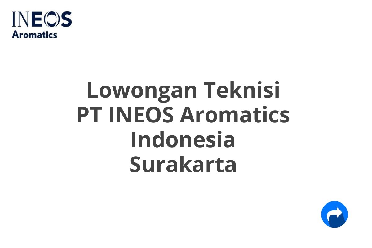 Lowongan Teknisi PT INEOS Aromatics Indonesia Surakarta