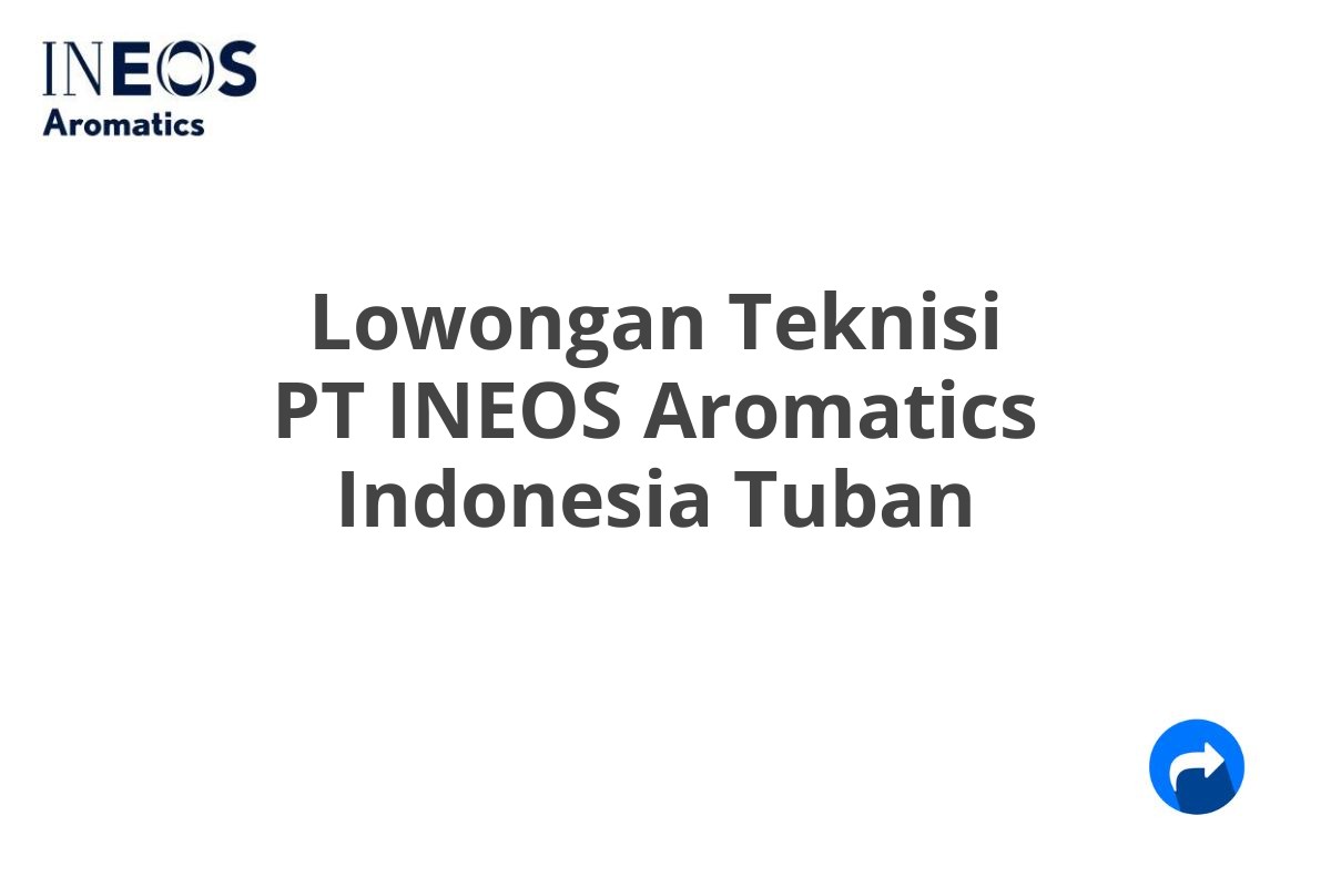 Lowongan Teknisi PT INEOS Aromatics Indonesia Tuban