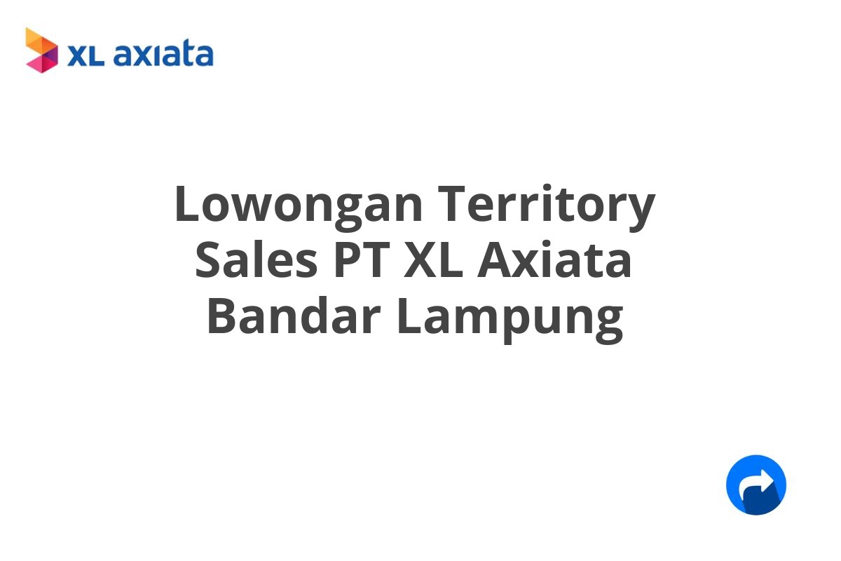 Lowongan Territory Sales PT XL Axiata Bandar Lampung