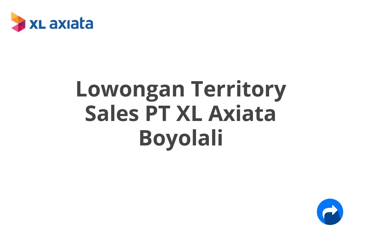 Lowongan Territory Sales PT XL Axiata Boyolali