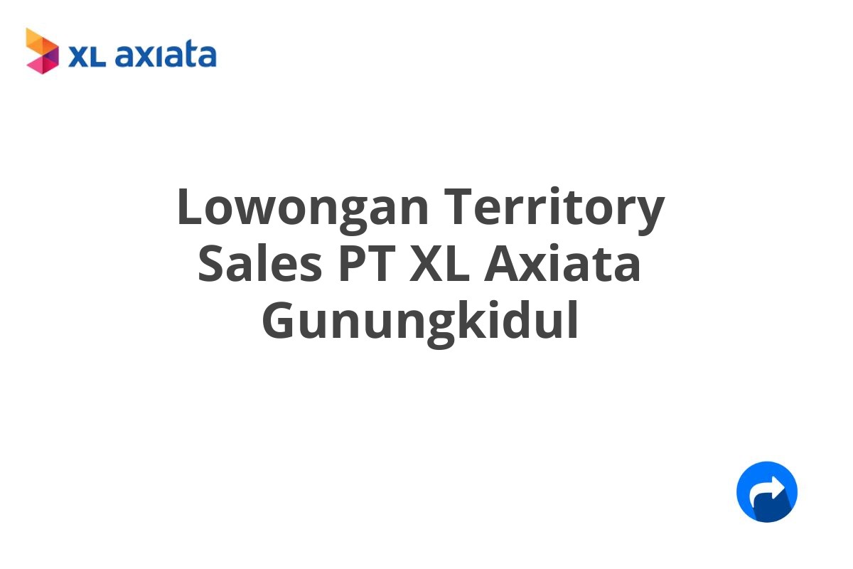 Lowongan Territory Sales PT XL Axiata Gunungkidul