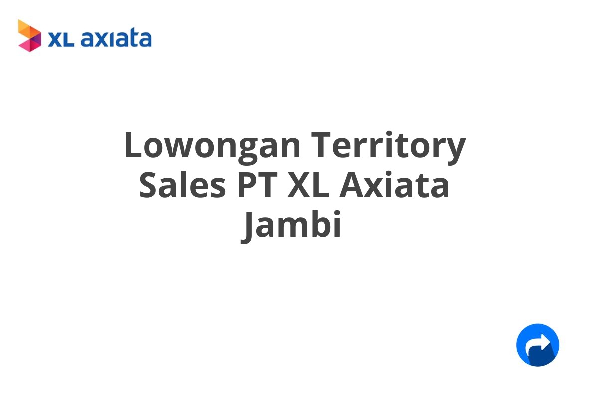 Lowongan Territory Sales PT XL Axiata Jambi