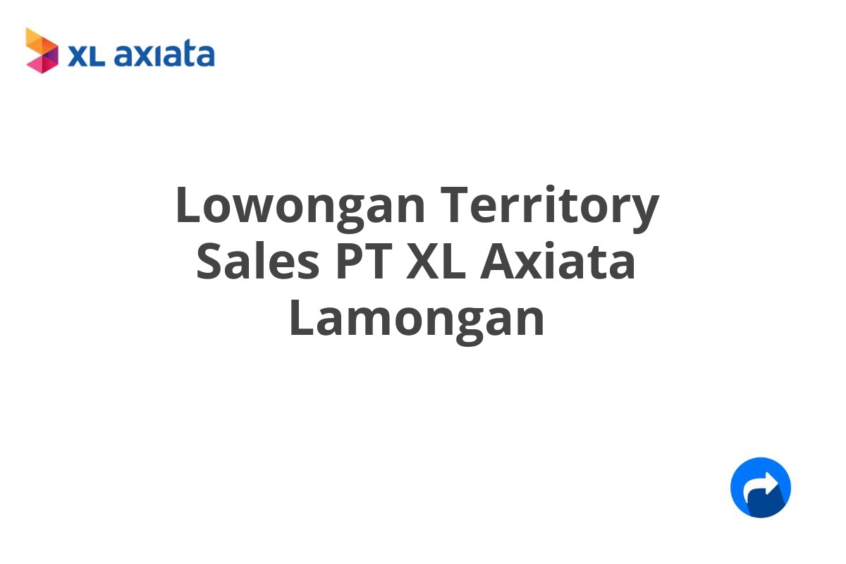 Lowongan Territory Sales PT XL Axiata Lamongan