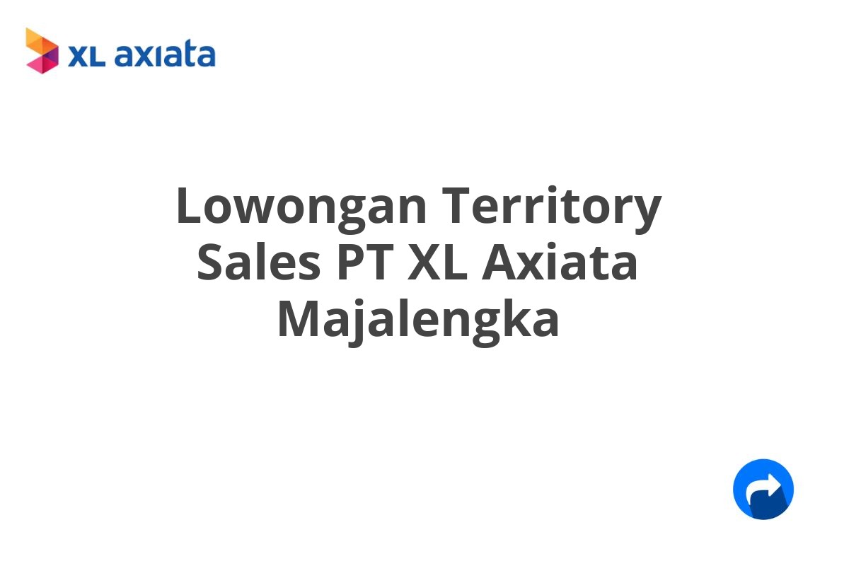 Lowongan Territory Sales PT XL Axiata Majalengka