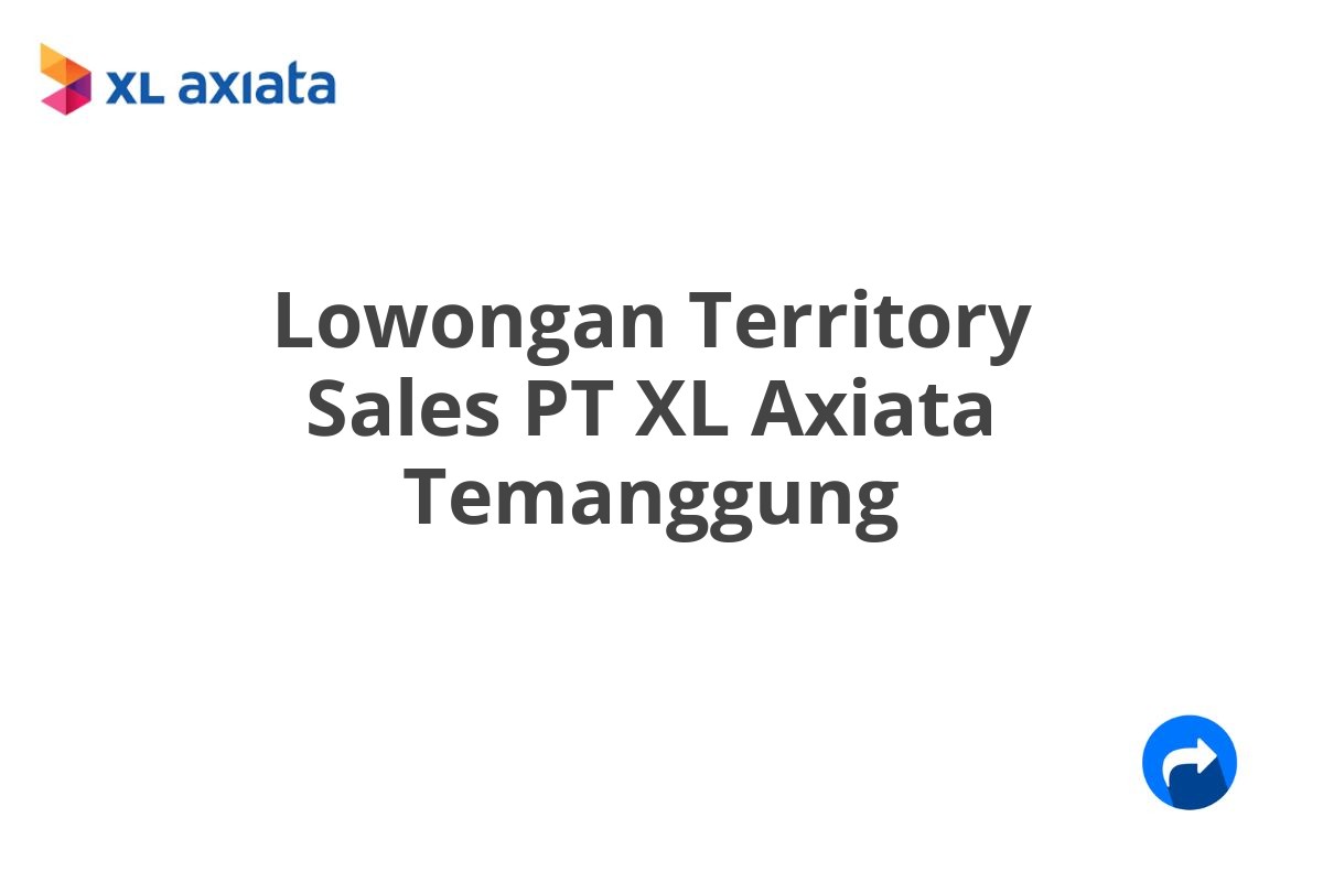 Lowongan Territory Sales PT XL Axiata Temanggung