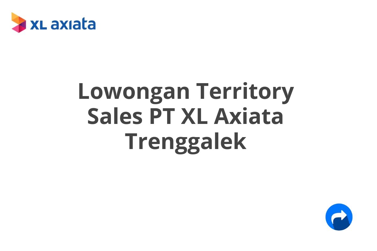 Lowongan Territory Sales PT XL Axiata Trenggalek